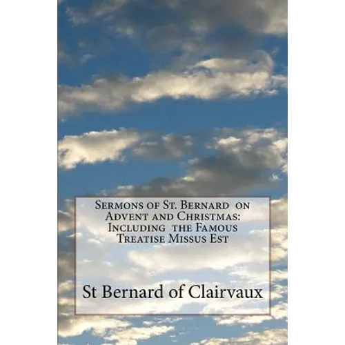 Sermons of St. Bernard on Advent and Christmas: Including the Famous Treatise Missus Est - Paperback