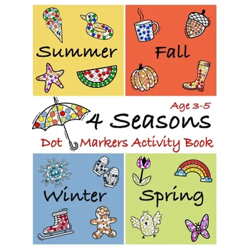 4 Seasons Dot Markers Activity Book Age 3-5: Coloring Book to use with Paint Daubers Marker for toddlers and kids - Paperback