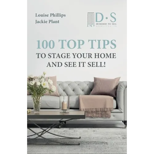 100 Top Tips to Stage your Home and See it Sell - Paperback