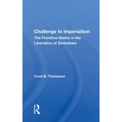 Challenge To Imperialism: The Frontline States In The Liberation Of Zimbabwe - Paperback