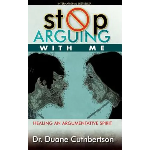 Stop Arguing With Me: Healing an Argumentative Spirit