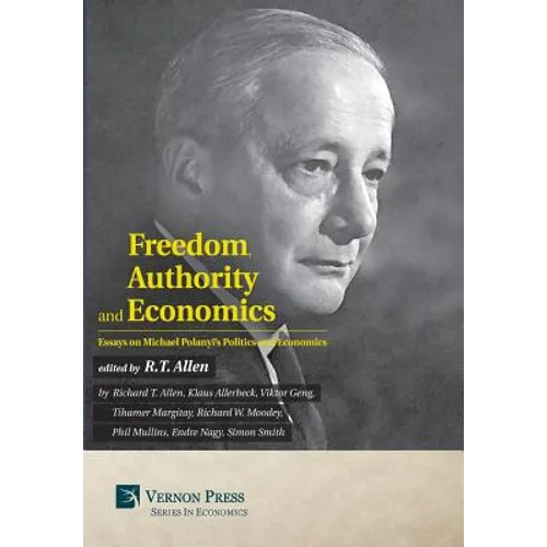 Freedom, Authority and Economics: Essays on Michael Polanyi's Politics and Economics - Hardcover