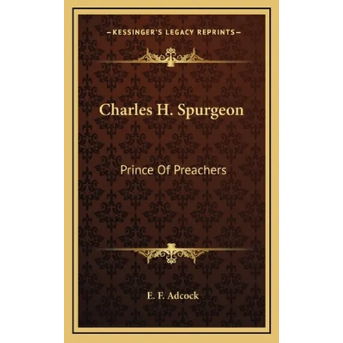 Charles H. Spurgeon: Prince Of Preachers - Hardcover