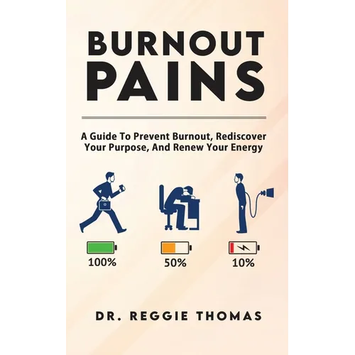 Burnout Pains: A Guide to Prevent Burnout, Rediscover Your Purpose, and Renew Your Energy - Paperback