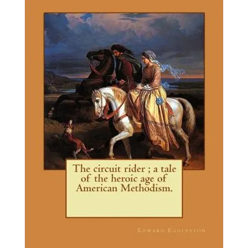 The circuit rider; a tale of the heroic age of American Methodism. By: Edward Eggleston, illustrated By: Frank Beard (1842-1905): Edward Eggleston (De - Paperback