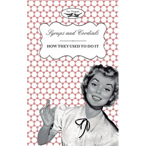 Syrups and Cordials - How They Used To Do It - Paperback