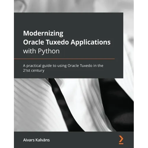 Modernizing Oracle Tuxedo Applications with Python: A practical guide to using Oracle Tuxedo in the 21st century - Paperback