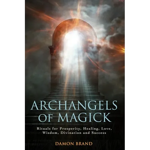 Archangels of Magick: Rituals for Prosperity, Healing, Love, Wisdom, Divination and Success - Paperback