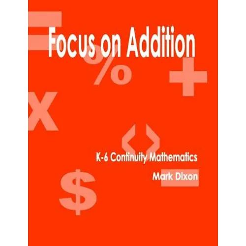 Focus on Addition K-6 Continuity Mathematics - Paperback