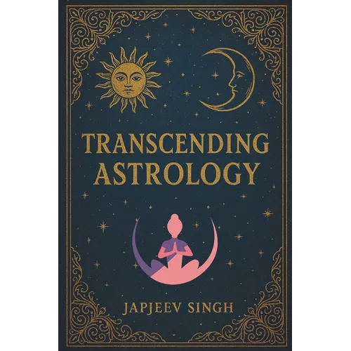 Transcending Astrology: Brahmanda Jyotish, Ancient Teachings for the Modern World! - Paperback