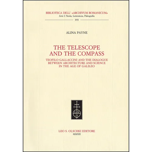The Telescope and the Compass: Teofilo Gallaccini and the Dialogue Between Architecture and Science in the Age of Galileo - Paperback