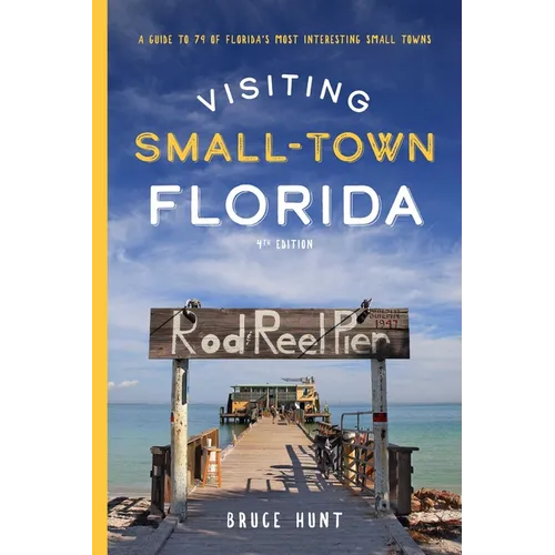 Visiting Small-Town Florida: A Guide to 79 of Florida's Most Interesting Small Towns - Paperback
