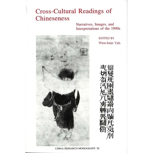 Cross-Cultural Readings of Chineseness: Narratives, Images, and Interpretations of the 1990s Volume 51