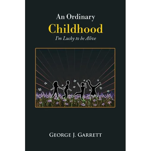 An Ordinary Childhood: I'm Lucky to be Alive - Paperback