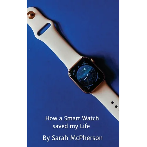 How a Smart Watch Saved My Life - Paperback