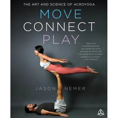 Move, Connect, Play: The Art and Science of Acroyoga - Paperback