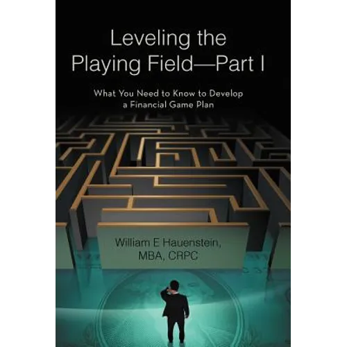 Leveling the Playing Field-Part I: What You Need to Know to Develop a Financial Game Plan - Hardcover