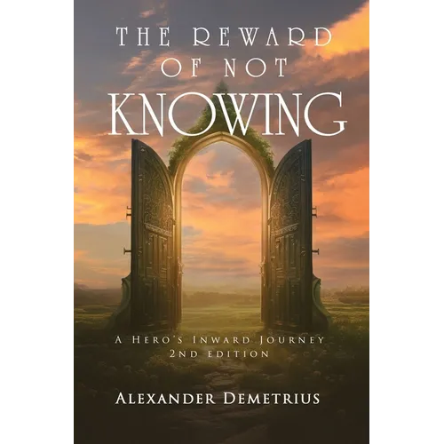 The Reward of Not Knowing: A Hero's Inward Journey - Paperback