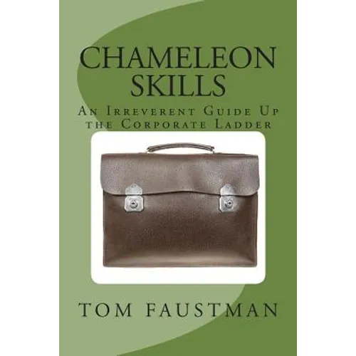 Chameleon Skills: An Irreverent Guide Up the Corporate Ladder - Paperback