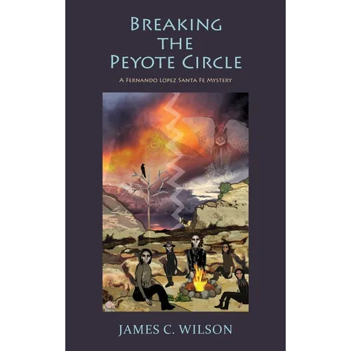 Breaking the Peyote Circle: A Fernando Lopez Santa Fe Mystery (Hardcover) - Hardcover