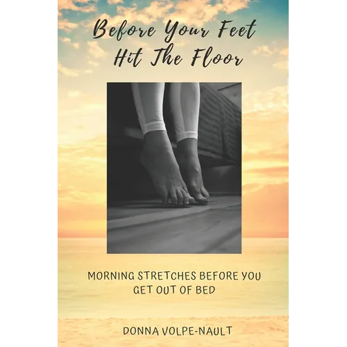 Before Your Feet Hit the Floor: Morning Stretches Before You Get Out of Bed - Paperback