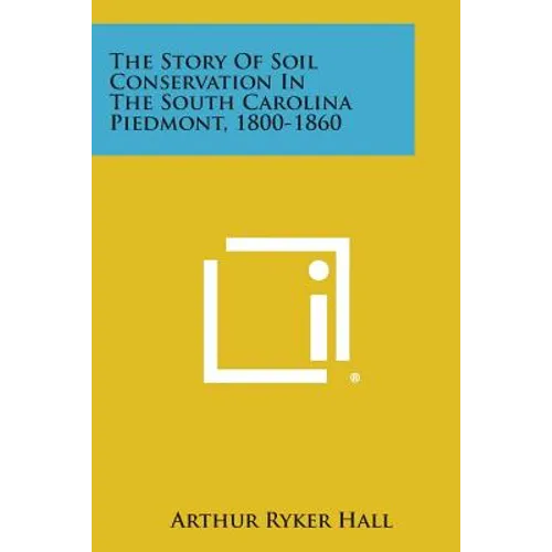 The Story of Soil Conservation in the South Carolina Piedmont, 1800-1860