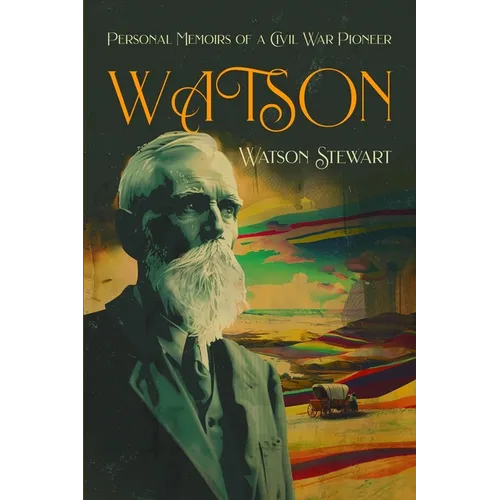 Watson: Personal Memoirs of a Civil War Pioneer - Paperback