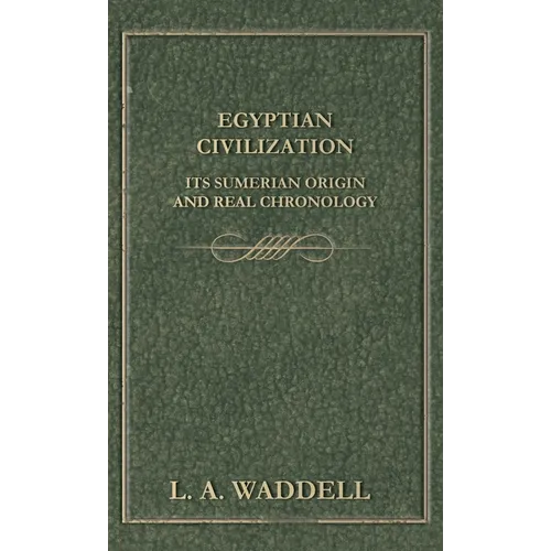 Egyptian Civilization Its Sumerian Origin and Real Chronology - Hardcover