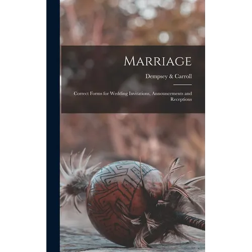 Marriage: Correct Forms for Wedding Invitations, Announcements and Receptions - Hardcover