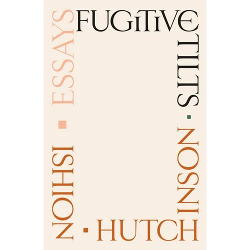 Fugitive Tilts: Essays - Hardcover
