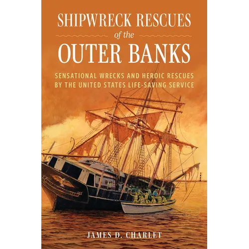 Shipwreck Rescues of the Outer Banks: Sensational Wrecks and Heroic Rescues by the United States Life-Saving Service