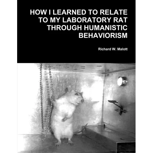 How I Learned To Relate To My Laboratory Rat Through Humanistic Behaviorism - Paperback