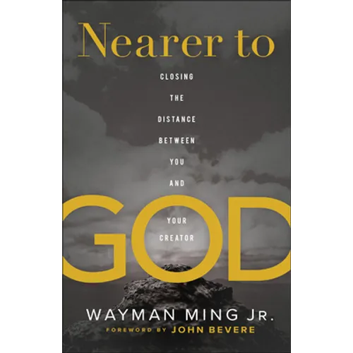 Nearer to God: Closing the Distance Between You and Your Creator - Paperback