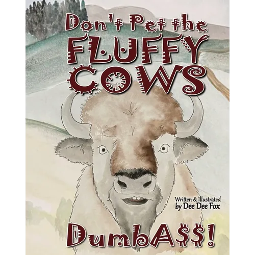 Don't Pet the Fluffy Cows Dumbass! - Paperback