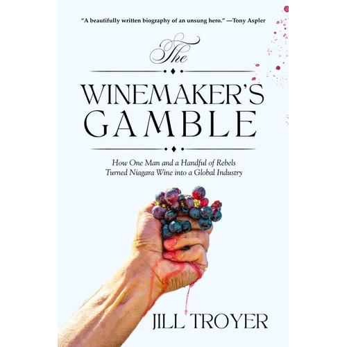 The Winemaker's Gamble: How One Man and a Handful of Rebels Turned Niagara Wine Into a Global Industry - Paperback
