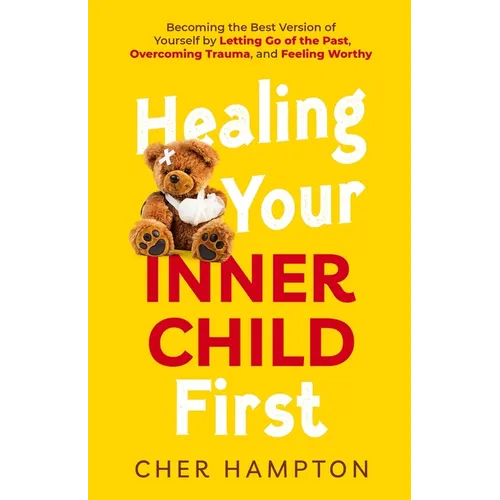 Healing Your Inner Child First - Paperback