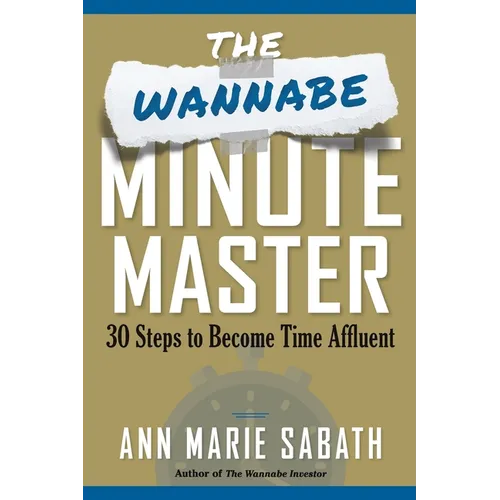 The Wannabe Minute Master: 30 Steps to Becoming Time Affluent