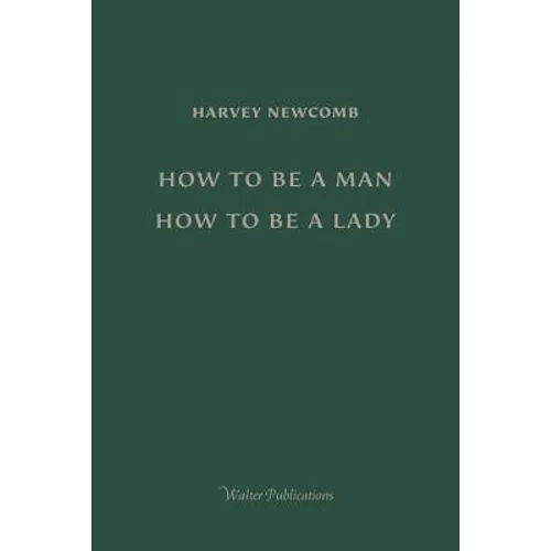 How to Be a Man; How to Be a Lady: A book for boys and girls, containing useful hints on the formation of character - Paperback