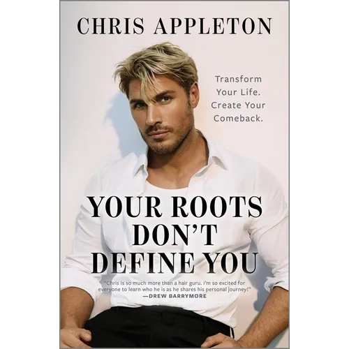 Your Roots Don't Define You: Transform Your Life. Create Your Comeback. - Hardcover