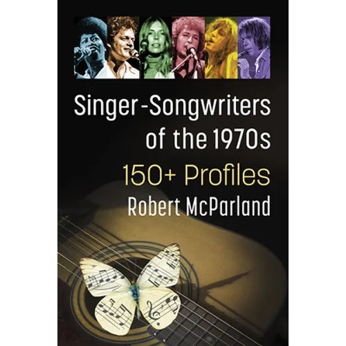 Singer-Songwriters of the 1970s: 150+ Profiles - Paperback