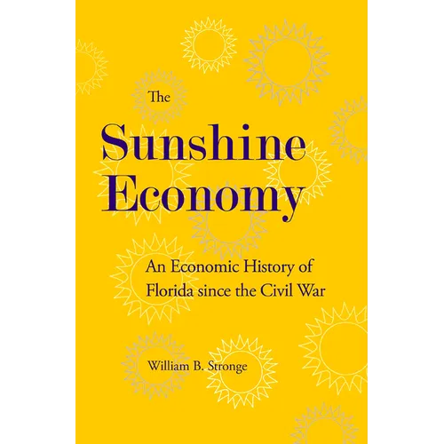 The Sunshine Economy: An Economic History of Florida Since the Civil War - Hardcover