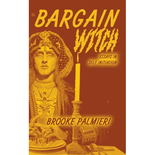Bargain Witch: Essays in Self-Initiation - Paperback