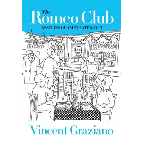 The Romeo Club: Restless Old Men Eating Out - Hardcover