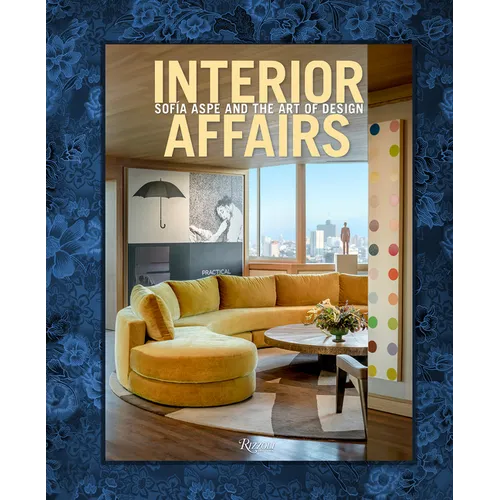 Interior Affairs: Sofia Aspe and the Art of Design - Hardcover