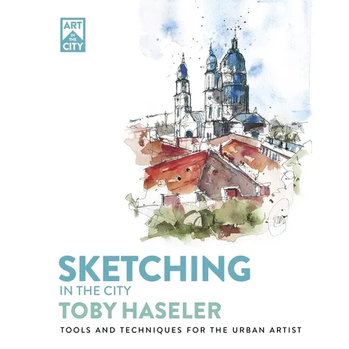 Sketching in the City: Tools and Techniques for the Urban Artist - Paperback