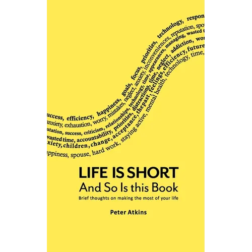 Life Is Short And So Is This Book: Brief Thoughts On Making The Most Of Your Life - Paperback