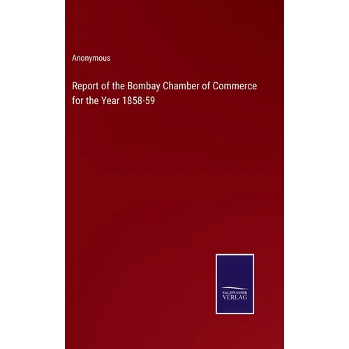 Report of the Bombay Chamber of Commerce for the Year 1858-59 - Hardcover