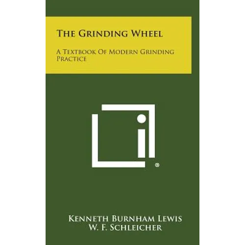 The Grinding Wheel: A Textbook of Modern Grinding Practice - Hardcover