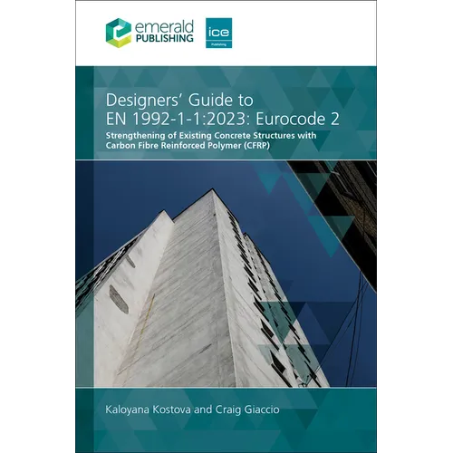 Designers' Guide to En 1992-1-1:2023: Eurocode 2: Strengthening of Existing Concrete Structures with Carbon Fibre Reinforced Polymer (Cfrp) - Hardcover