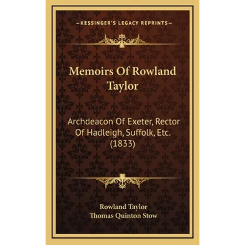 Memoirs Of Rowland Taylor: Archdeacon Of Exeter, Rector Of Hadleigh, Suffolk, Etc. (1833) - Hardcover